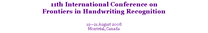 Text Box: 11th International Conference on Frontiers in Handwriting Recognition1921 August 2008Montral, Canada