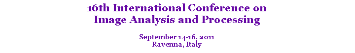 Text Box: 16th International Conference on Image Analysis and ProcessingSeptember 14-16, 2011Ravenna, Italy