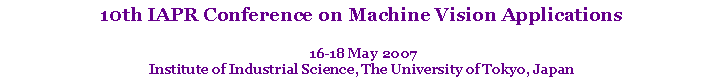 Text Box: 10th IAPR Conference on Machine Vision Applications 16-18 May 2007Institute of Industrial Science, The University of Tokyo, Japan