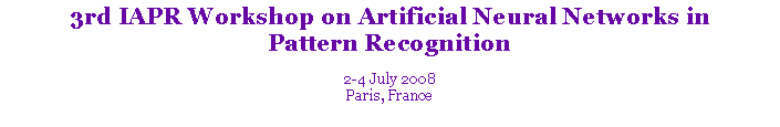 Text Box: 3rd IAPR Workshop on Artificial Neural Networks in Pattern Recognition2-4 July 2008Paris, France