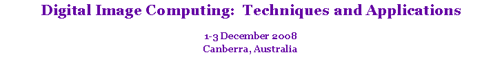 Text Box: Digital Image Computing:  Techniques and Applications1-3 December 2008Canberra, Australia