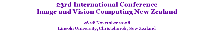 Text Box: 23rd International Conference Image and Vision Computing New Zealand 26-28 November 2008Lincoln University, Christchurch, New Zealand 