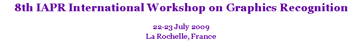 Text Box: 8th IAPR International Workshop on Graphics Recognition22-23 July 2009La Rochelle, France