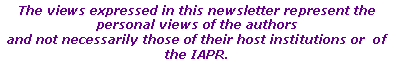 Text Box: The views expressed in this newsletter represent the personal views of the authors and not necessarily those of their host institutions or  of the IAPR.