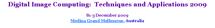 Text Box: Digital Image Computing:  Techniques and Applications 200981-3 December 2009Medina Grand Melbourne, Australia