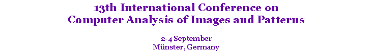 Text Box: 13th International Conference on Computer Analysis of Images and Patterns2-4 SeptemberMünster, Germany