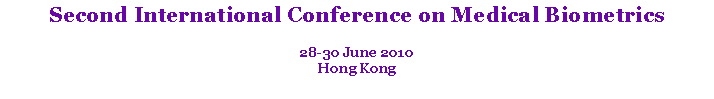 Text Box: Second International Conference on Medical Biometrics28-30 June 2010Hong Kong