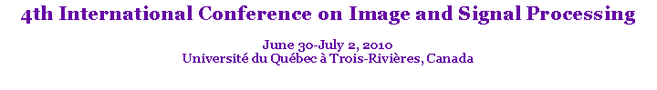 Text Box: 4th International Conference on Image and Signal ProcessingJune 30-July 2, 2010Université du Québec à Trois-Rivières, Canada