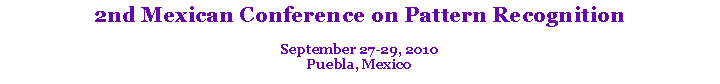 Text Box: 2nd Mexican Conference on Pattern Recognition September 27-29, 2010Puebla, Mexico