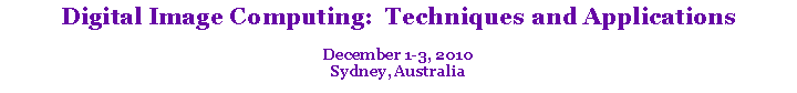 Text Box: Digital Image Computing:  Techniques and ApplicationsDecember 1-3, 2010Sydney, Australia