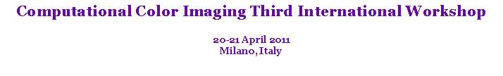 Text Box: Computational Color Imaging Third International Workshop20-21 April 2011Milano, Italy