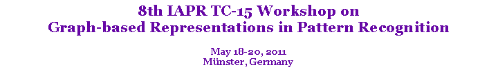 Text Box: 8th IAPR TC-15 Workshop on Graph-based Representations in Pattern RecognitionMay 18-20, 2011Münster, Germany