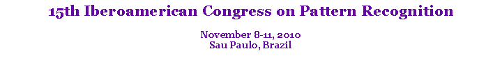 Text Box: 15th Iberoamerican Congress on Pattern RecognitionNovember 8-11, 2010Sau Paulo, Brazil