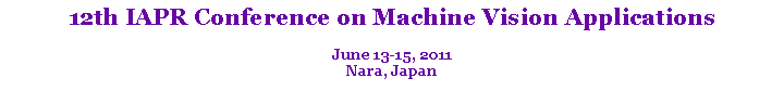 Text Box: 12th IAPR Conference on Machine Vision ApplicationsJune 13-15, 2011Nara, Japan