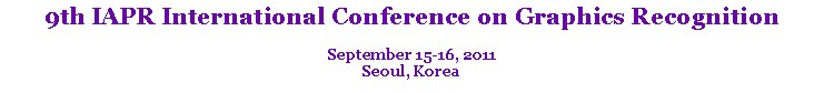 Text Box: 9th IAPR International Conference on Graphics Recognition September 15-16, 2011Seoul, Korea