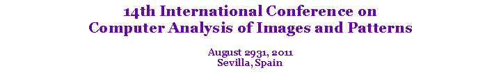 Text Box: 14th International Conference on Computer Analysis of Images and PatternsAugust 2931, 2011Sevilla, Spain