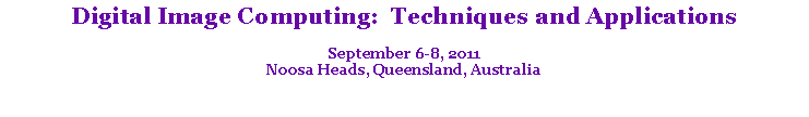 Text Box: Digital Image Computing:  Techniques and ApplicationsSeptember 6-8, 2011Noosa Heads, Queensland, Australia