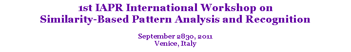 Text Box: 1st IAPR International Workshop onSimilarity-Based Pattern Analysis and RecognitionSeptember 2830, 2011Venice, Italy