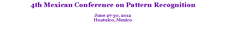 Text Box: 4th Mexican Conference on Pattern RecognitionJune 27-30, 2012Huatulco, Mexico